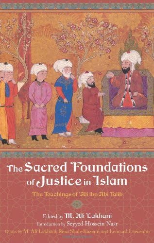 The Sacred Foundations of Justice in Islam: The Teachings of 'Ali ibn Abi Talib (Perennial Philosophy Series)