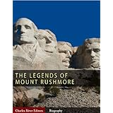 The Legends of Mount Rushmore: The Lives of George Washington, Thomas Jefferson, Abraham Lincoln and Theodore Roosevelt