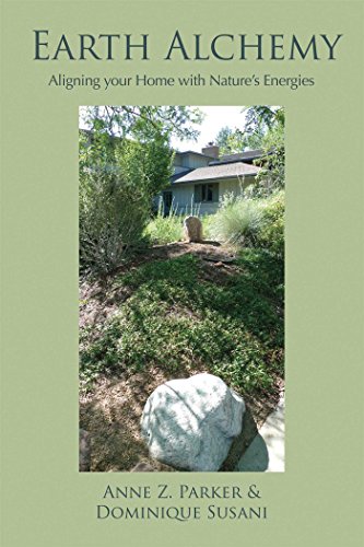 Earth Alchemy: Aligning Your Home with Nature's Energies by Anne Parker, Dominique Susani