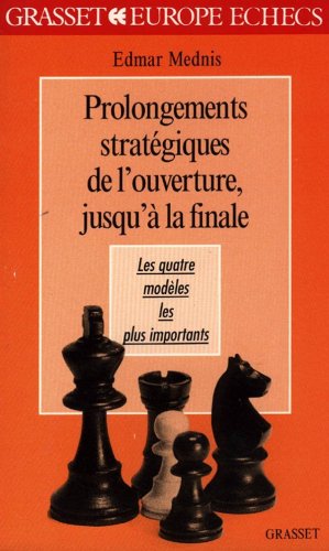 Prolongements stratégiques de l'ouverture, jusqu'à la finale by Edmar Mednis