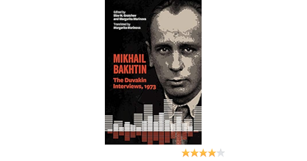 Amazon Com Mikhail Bakhtin The Duvakin Interviews 1973 9781684480906 Bakhtin Mikhail Gratchev Slav N Marinova Margarita Sporov Dmitry Books