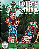 Totems And Tribal: Adult Coloring Book - Totem Poles - Carvings - Cave Paintings by Nathaniel Wake