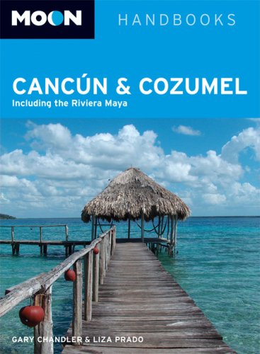 Moon Cancun and Cozumel: Including the Riviera Maya (Moon Handbooks) by Gary Chandler, Liza Prado