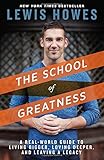The School of Greatness: A Real-World Guide to Living Bigger, Loving Deeper, and Leaving a Legacy