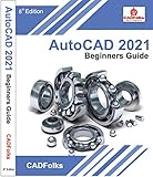 AutoCAD 2021 Beginners Guide: 8th Edition