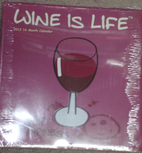 Wine Is Life 2013 Calendar