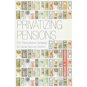 Privatizing Pensions: The Transnational Campaign for Social Security Reform