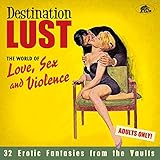 Destination Lust: Songs Of Love, Sex And Violence