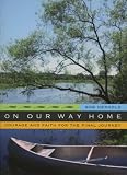 On Our Way Home: Courage and Faith for the Final Journey by Bob Herhold