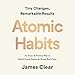 Atomic Habits: Tiny Changes, Remarkable Results
