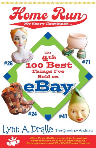 The 4th 100 Best Things I've Sold on... eBay Home Run: My Story Continues by The Queen of Auctions (The 100 Best Things I've Sold on eBay) by Lynn Dralle
