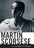 The Philosophy of Martin Scorsese (Philosophy Of Popular Culture) by Mark T. Conard Ph.D.