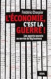 L'économie, c'est la guerre : Les agents secrets au service du big business by 