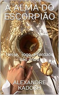 Livro A ALMA DO ESCORPIÃO: Nesse jogo, a verdade não entra