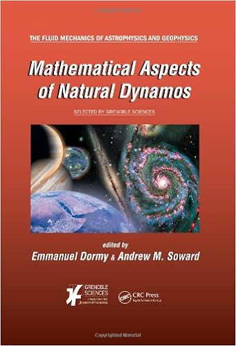 Mathematical Aspects of Natural Dynamos (The Fluid Mechanics of Astrophysics and Geophysics) Mathematical Aspects of Natural Dynamos (The Fluid Mechanics of Astrophysics and Geophysics)
