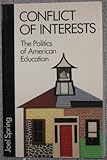 Conflict of Interests : The Politics of American Education, Spring, Joel H., 0582286778