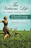 The Virtuous Life of a Christ-Centered Wife: 18 Powerful Lessons for Personal Growth