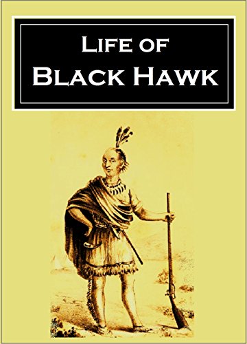 Life of Black Hawk: Ma-ka-tai-me-she-kia-kiak (Illustrated) (1916) by Black Hawk