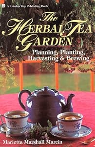 The Herbal Tea Garden: Planning, Planting, Harvesting ...