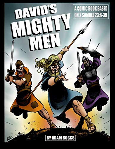 David's Mighty Men: A Comic Book based on 2 Samuel 23:8-39 by Adam Boggs