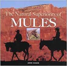 The Natural Superiority Of Mules John Hauer Sena Hauer