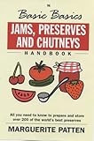 Basics Basics Jams, Preserves and Chutneys Handbook (Basic Basics): All You Need to Know to Prepare and Store Over 200 of the World's Best Preserves (The Basic Basics Series)