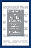 Booknotes on American Character: People, Politics, and Conflict in American History by 