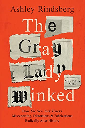 The Gray Lady Winked: How the New York Times's Misreporting, Distortions and Fabrications Radically Alter History cover