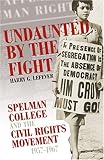 Undaunted By The Fight: Spelman College And The Civil Rights Movement, 1957-1967 (Voices of the Afri by 