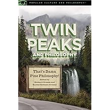 Twin Peaks and Philosophy: That's Damn Fine Philosophy! (Popular Culture and Philosophy)
