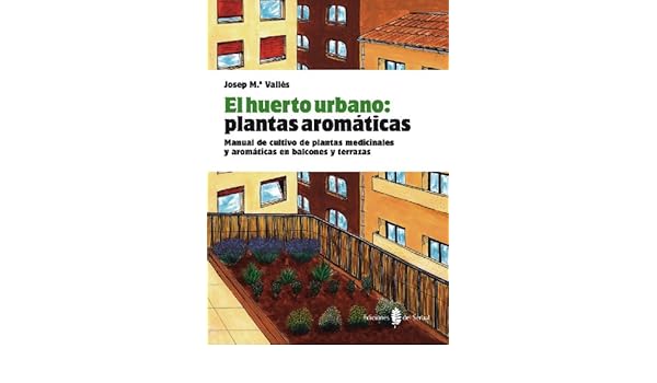 El huerto urbano: plantas aromáticas: Manual de cultivo de plantas ...