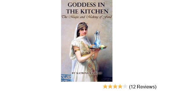 Goddess In The Kitchen The Magic And Making Of Food Kindle