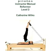 p-i-l-a-t-e-s Instructor Manual Reformer Level 3