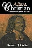 A Real Christian: The Life of John Wesley by 
