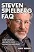 Steven Spielberg FAQ: All That's Left to Know About the Films of Hollywood's Best-Known Director by