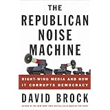 The Republican Noise Machine: Right-Wing Media and How It Corrupts Democracy