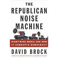 The Republican Noise Machine: Right-Wing Media and How It Corrupts Democracy