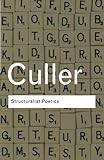 Structuralist Poetics: Structuralism, Linguistics and the Study of Literature (Routledge Classics)