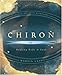 Chiron: Healing Body & Soul (Special Topics in Astrology Series) by 