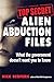 Top Secret Alien Abduction Files: What the Government Doesn't Want You to Know