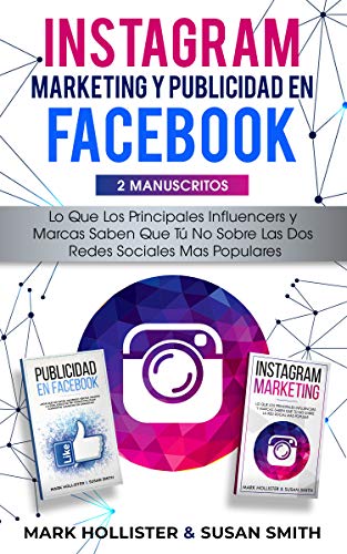 Instagram Marketing y Publicidad en Facebook: Lo Que Los Principales Influencers y Marcas Saben Que Tu No Sobre Las dos...
