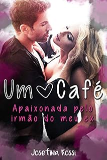 Livro Um Café: Apaixonada pelo irmão do meu ex (Romances eróticos em português) (contos e prazeres)