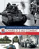 Chars D2 Au Combat: Les Elephants De Guerre Du Colonel De Gaulle (L'encyclopedie De L'armee Francais by 
