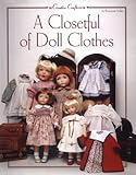A Closetful of Doll Clothes: For 11 1/2 Inch, 14-Inch, 18-Inch and 20-Inch Dolls (Creative Crafters) by 