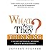 What Were They Thinking?: Unconventional Wisdom About Management