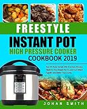 Freestyle Instant Pot High Pressure Cooker Cookbook 2019: Top 101 Tasty Simple WW Freestyle Recipes Freestyle Instant Pot High Pressure Cooker Cookbook 2019: Top 101 Tasty Simple WW Freestyle Recipes