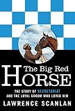 The Big Red Horse: The Story of Secretariat and the Loyal Groom Who Loved Him