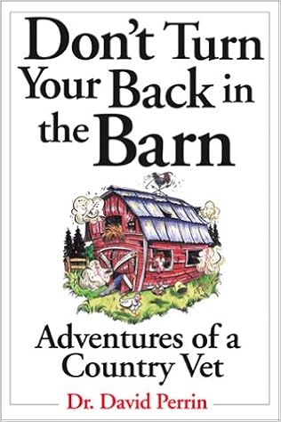 Don T Turn Your Back In The Barn Adventures Of A Country Vet