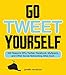 Go Tweet Yourself: 365 Reasons Why Twitter, Facebook, MySpace, and Other Social Networking Sites Suc by Janelle Randazza