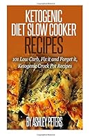 Ketogenic Slow Cooker Recipes: 101 Low Cab, Fix It and Forget It, Ketogenic Crock Pot Recipes 1517501741 Book Cover